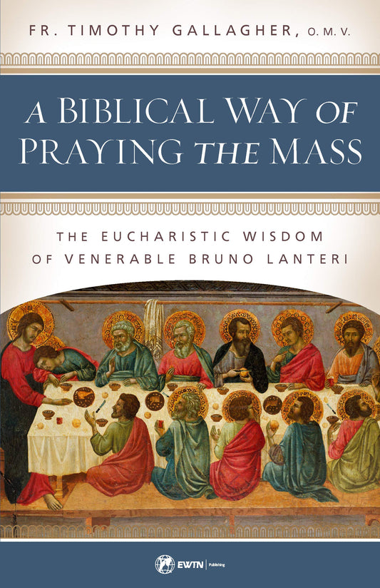 A Biblical Way of Praying the Mass: The Eucharistic Wisdom of Venerable Bruno Lanteri - 8595