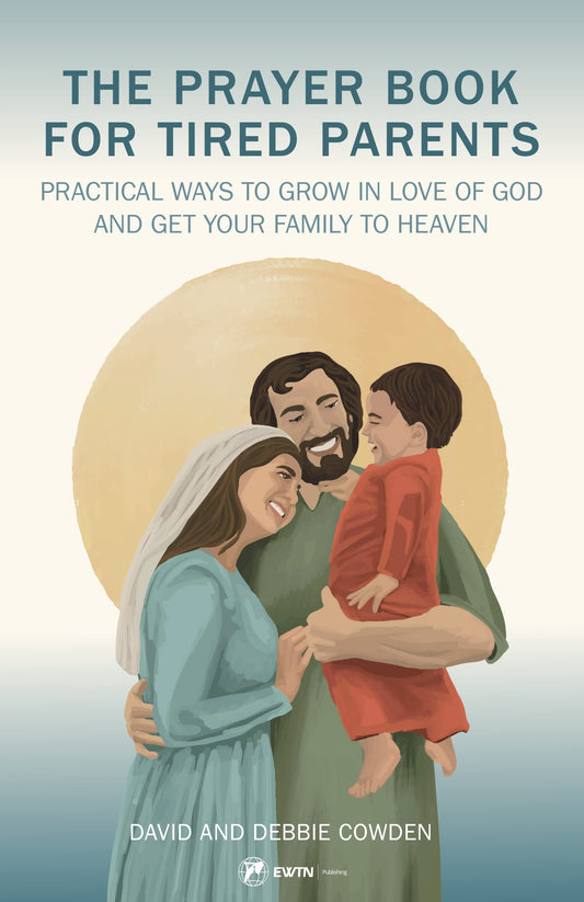 The Prayer Book for Tired Parents: Practical Ways to Grow in Love of God and Get Your Family to Heaven - 1936
