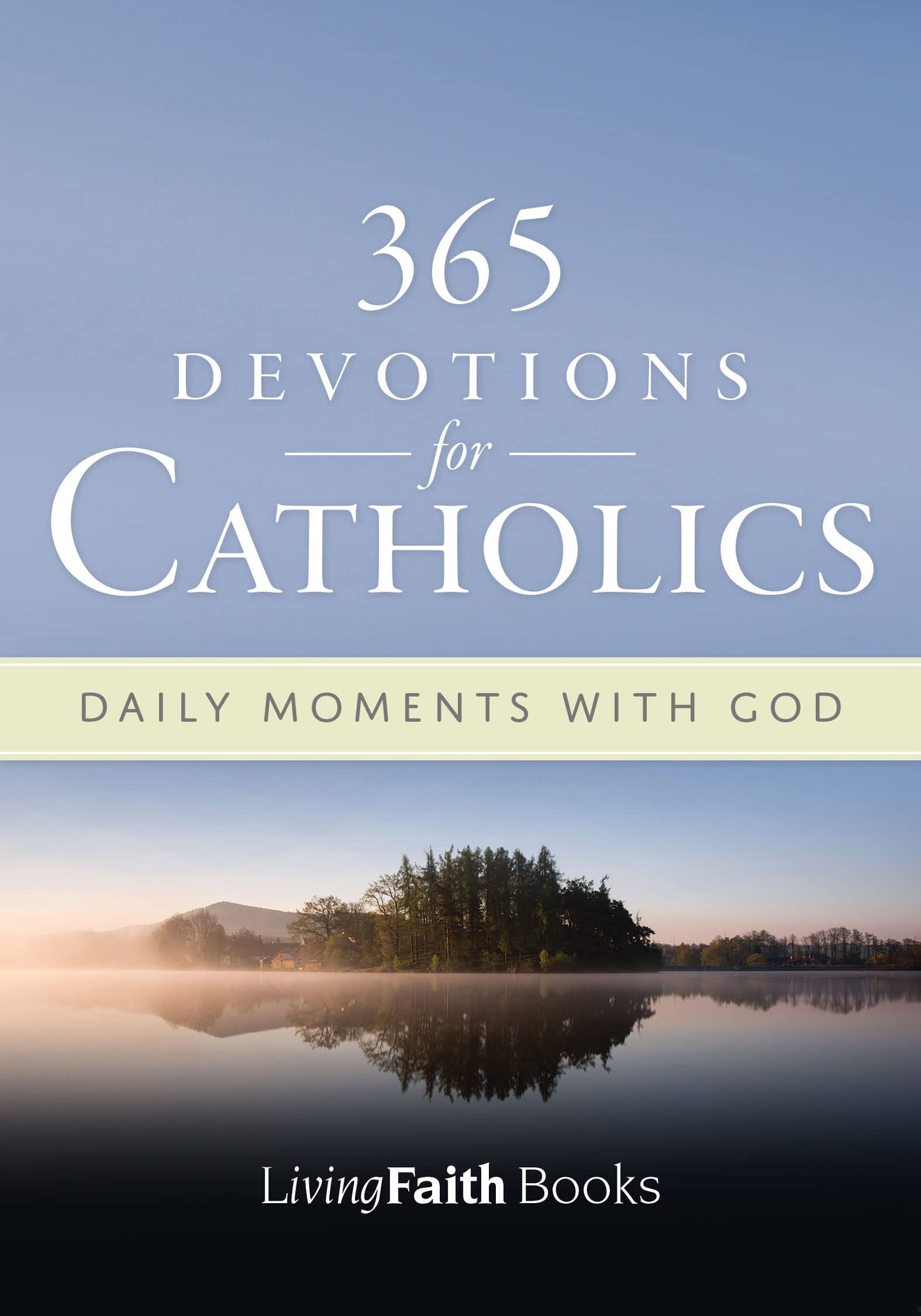 365 Devotions for Catholics: Daily Moments with God - Living Faith (Living Faith Books)