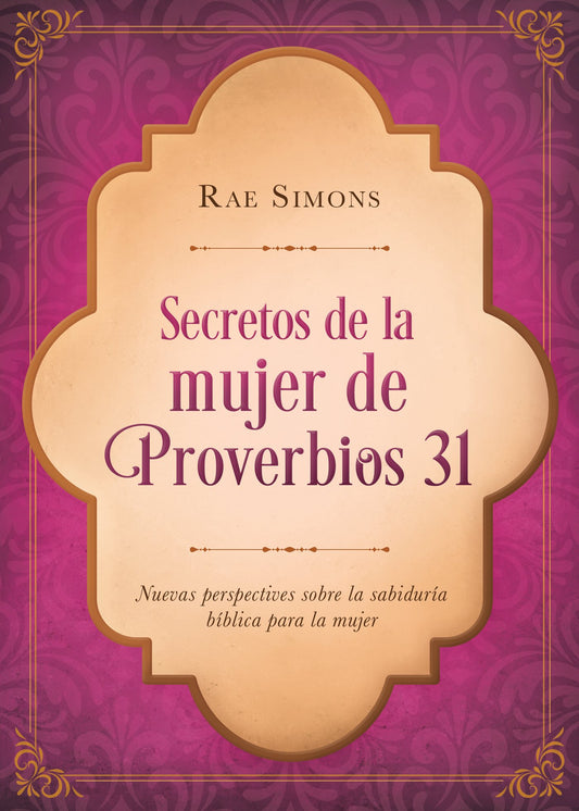 Secretos de la Mujer de Proverbios 31: Nuevas Perspectivas Sobre La Sabiduría Bíblica Para La Mujer (Spanish Edition)
