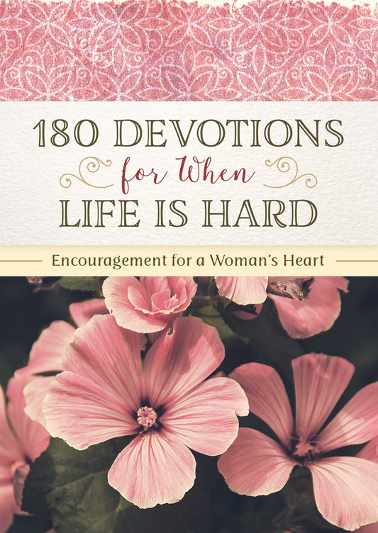 180 Devotions for When Life Is Hard: Encouragement for a Woman's Heart - 53