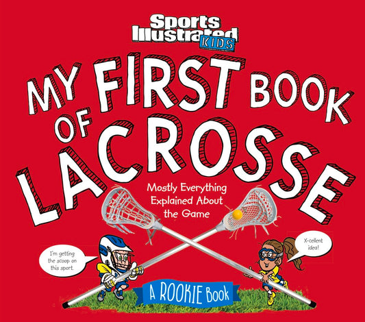 My First Book of Lacrosse: A Rookie Book (A Sports Illustrated Kids Book) (Sports Illustrated Kids Rookie Books)