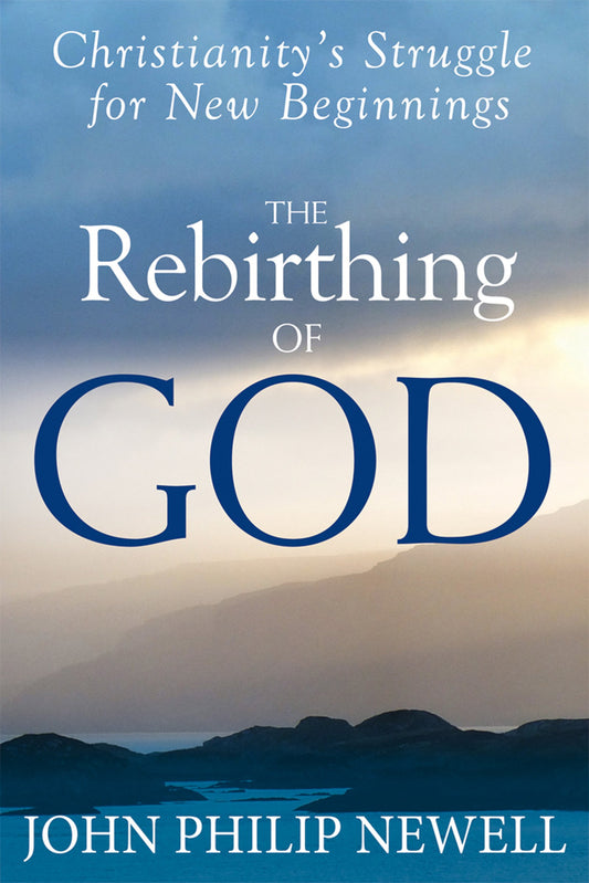 The Rebirthing of God: Christianity's Struggle for New Beginnings - 8434