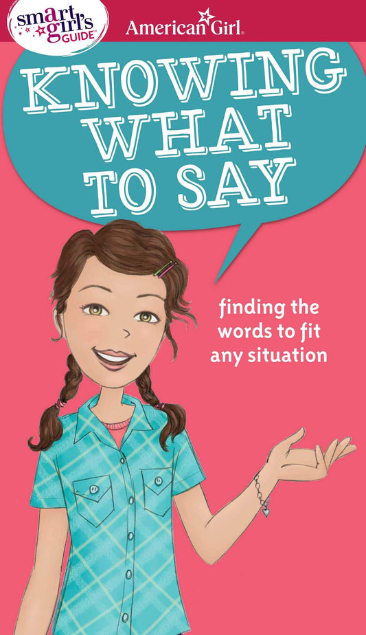 A Smart Girl's Guide: Knowing What to Say: Finding the Words to Fit Any Situation (American Girl® Wellbeing) - 7916