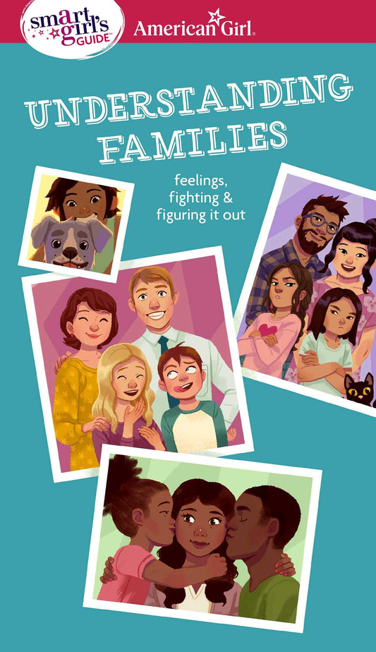 Smart Girl's Guide: Understanding Families: Feelings, Fighting, & Figuring It Out (American Girl Wellbeing) - 8408