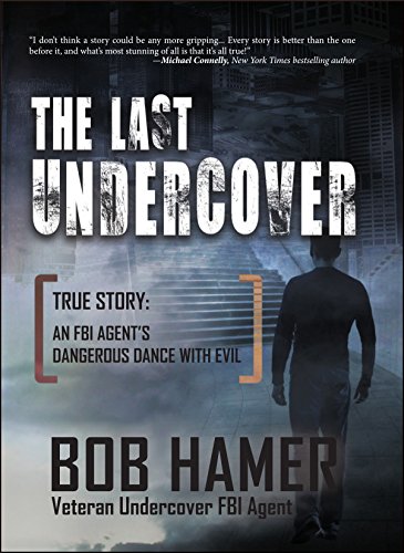The Last Undercover. True Story: An FBI Agent's Dangerous Dance with Evil