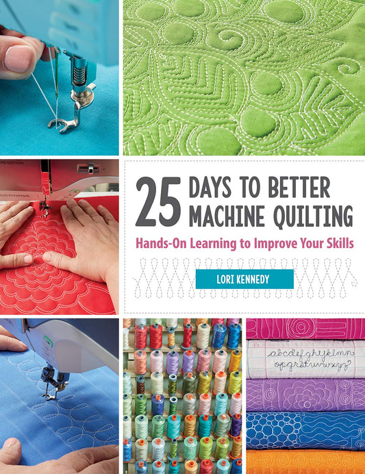 25 Days to Better Machine Quilting: Hands-On Learning to Improve Your Skills