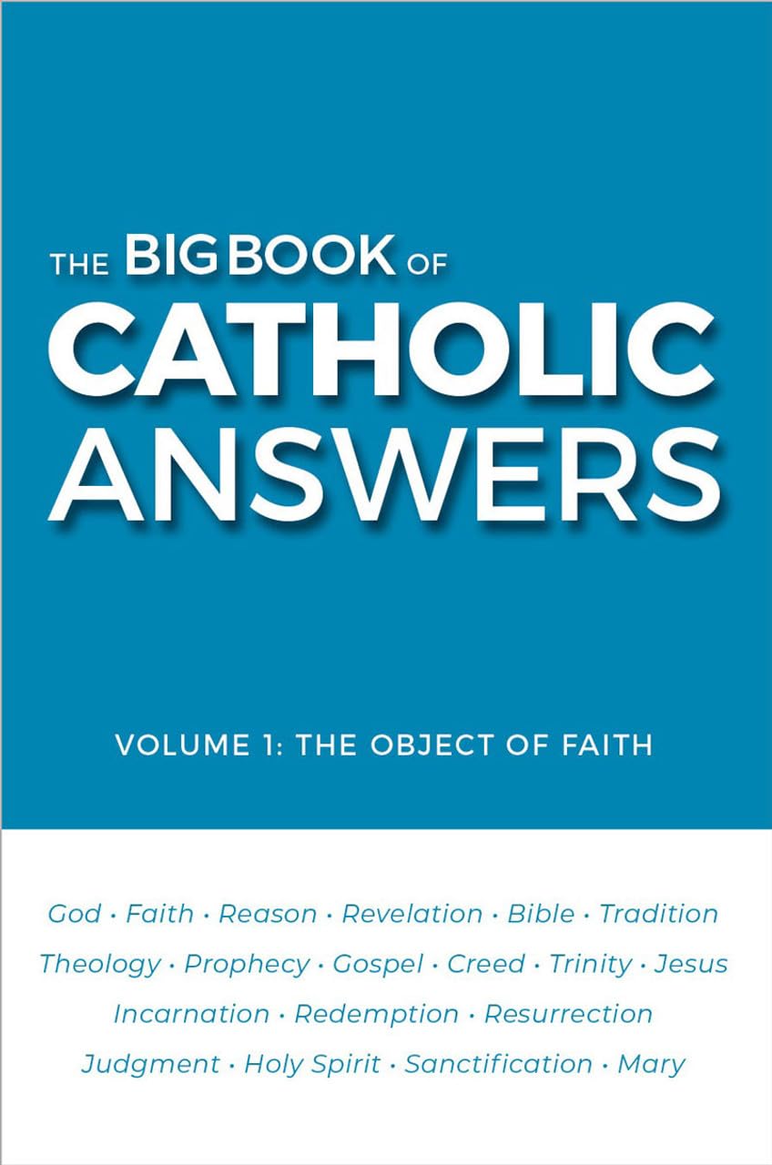 The Big Book of Catholic Answers- Volume 1: The Object of Faith