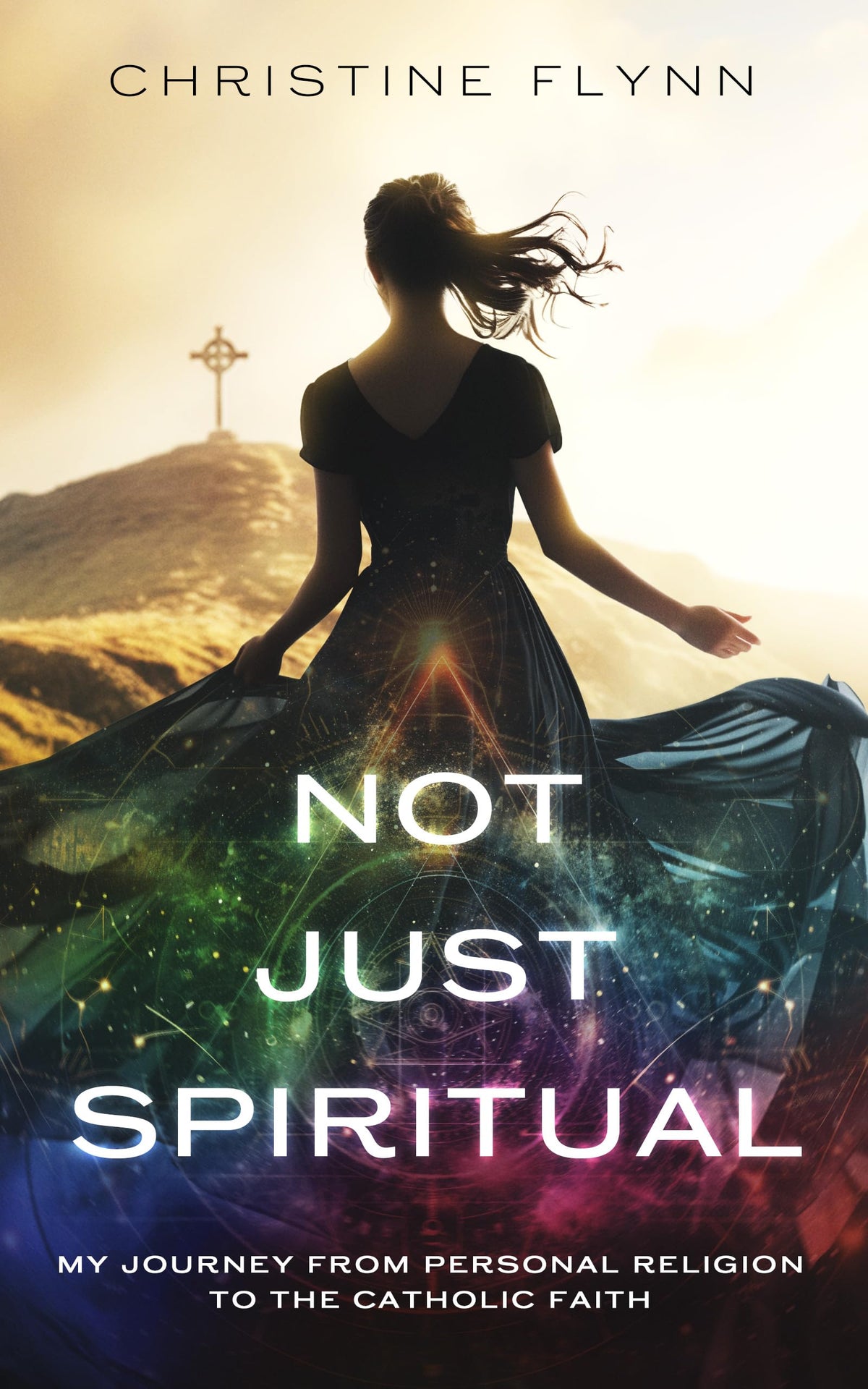 Not Just Spiritual- My Journey From Personal Religion to the Catholic Faith