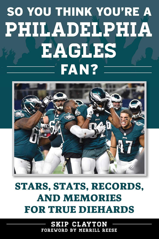 So You Think You're a Philadelphia Eagles Fan?: Stars, Stats, Records, and Memories for True Diehards (So You Think You're a Team Fan)