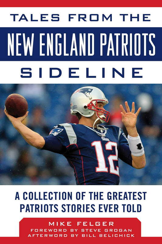 Tales from the New England Patriots Sideline: A Collection of the Greatest Patriots Stories Ever Told - 3297