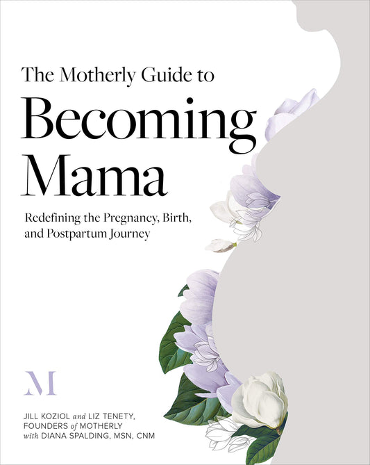 The Motherly Guide to Becoming Mama: Redefining the Pregnancy, Birth, and Postpartum Journey - 9329