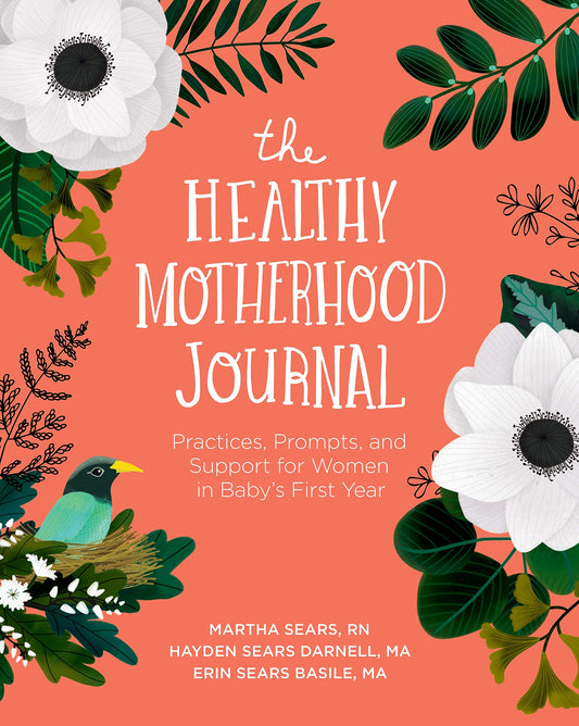 The Healthy Motherhood Journal: Practices, Prompts, and Support for Women in Baby's First Year - 1155