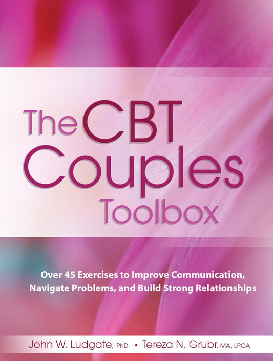 The CBT Couples Toolbox: Over 45 Exercises to Improve Communication, Navigate Problems and Build Strong Relationships - 5689