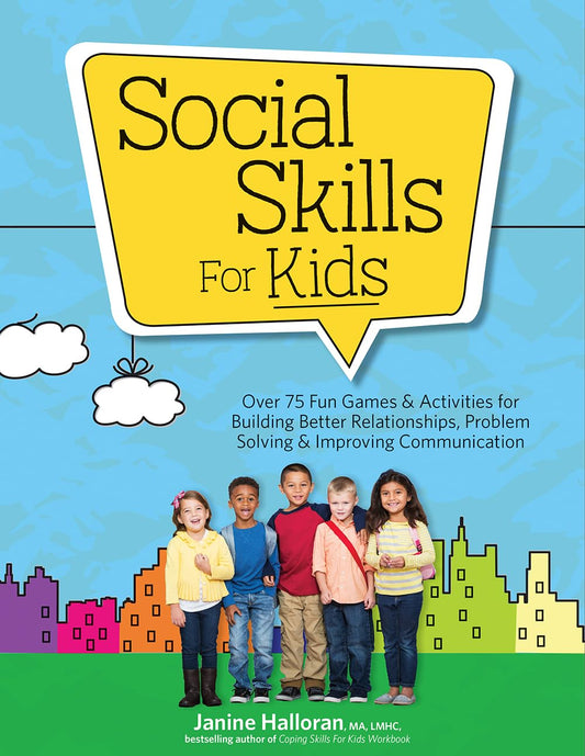 Social Skills for Kids: Over 75 Fun Games & Activities for Building Better Relationships, Problem Solving & Improving Communcation - 6437