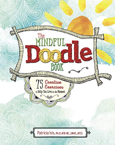 The Mindful Doodle Book: 75 Creative Exercises to Help You Live in the Moment - 9817