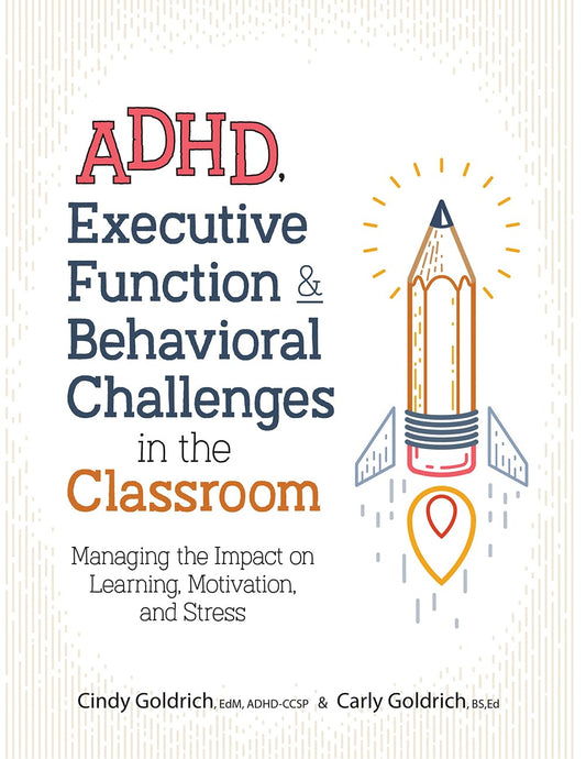 ADHD, Executive Function & Behavioral Challenges in the Classroom: Managing the Impact on Learning, Motivation and Stress - 2358