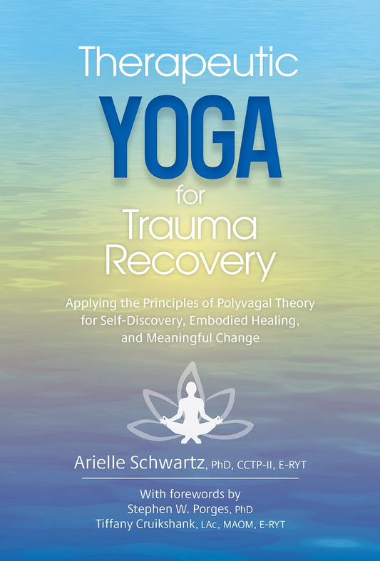 Therapeutic Yoga for Trauma Recovery: Applying the Principles of Polyvagal Theory for Self-Discovery, Embodied Healing, and Meaningful Change - 4331