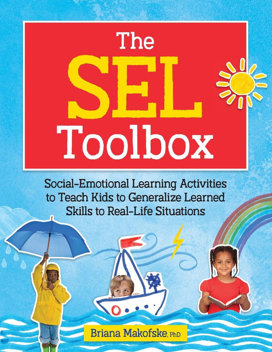 The SEL Toolbox: Social-Emotional Learning Activities to Teach Kids to Generalize Learned Skills to Real-Life Situations - 3581
