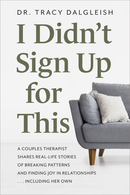 I Didn’t Sign Up for This: A Couples Therapist Shares Real-Life Stories of Breaking Patterns and Finding Joy in Relationships . . . Including Her Own - 9506