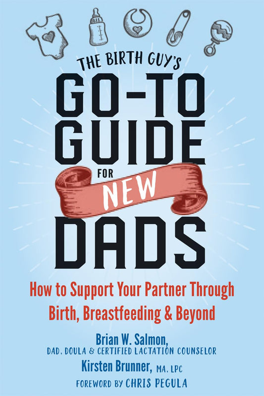 The Birth Guy's Go-To Guide for New Dads: How to Support Your Partner Through Birth, Breastfeeding, and Beyond - 4523