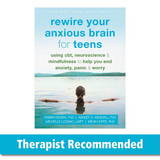 Rewire Your Anxious Brain for Teens: Using CBT, Neuroscience, and Mindfulness to Help You End Anxiety, Panic, and Worry (The Instant Help Solutions Series) - 9708