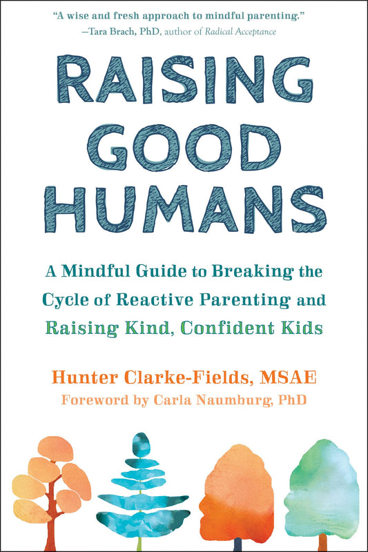 Raising Good Humans: A Mindful Guide to Breaking the Cycle of Reactive Parenting and Raising Kind, Confident Kids - 144
