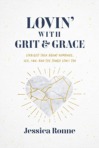 Lovin' with Grit & Grace: Straight-Talk about Romance, Sex, Fun, and the Tough Stuff Too