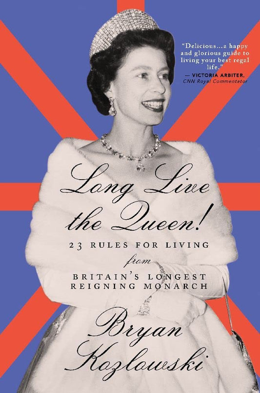 Long Live the Queen: 23 Rules for Living from Britain’s Longest-Reigning Monarch - 3466