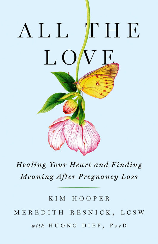 All the Love: Healing Your Heart and Finding Meaning After Pregnancy Loss - 5460