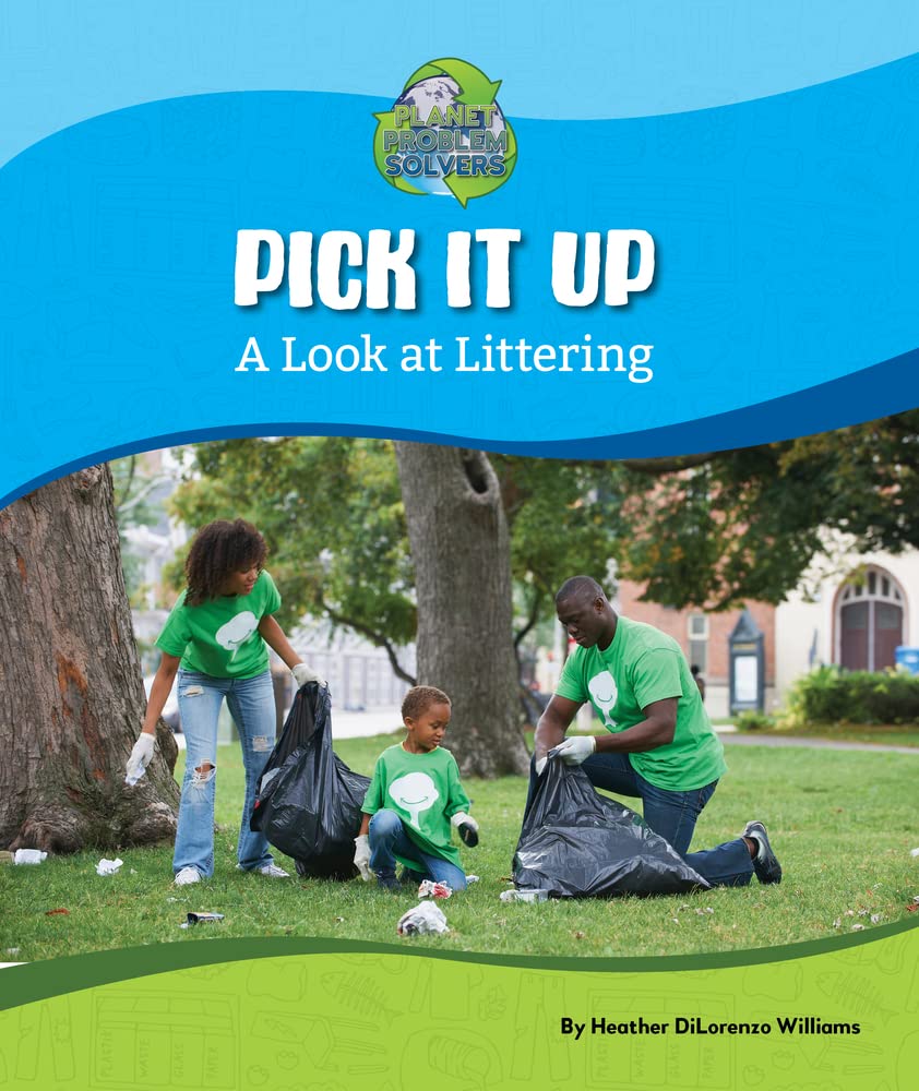 Pick It Up: A Look at Littering (Planet Problem Solvers)