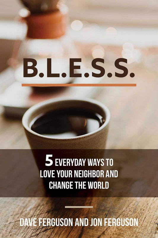 BLESS: 5 Everyday Ways to Love Your Neighbor and Change the World - 672