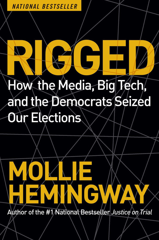 Rigged: How the Media, Big Tech, and the Democrats Seized Our Elections - 5677