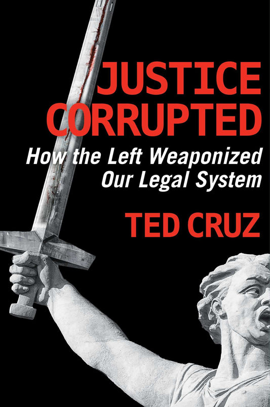 Justice Corrupted: How the Left Weaponized Our Legal System - 2544