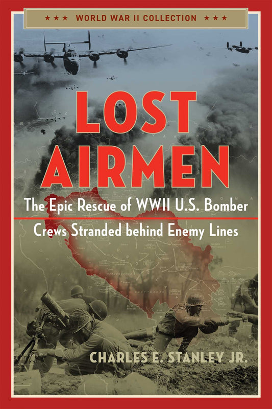 Lost Airmen: The Epic Rescue of WWII U.S. Bomber Crews Stranded Behind Enemy Lines (World War II Collection) - 9461