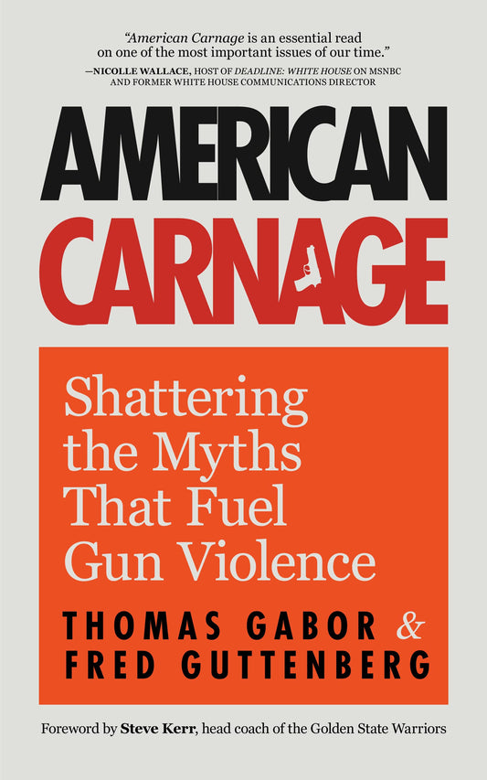 American Carnage: Shattering the Myths That Fuel Gun Violence (School Safety, Violence in Society) - 3598