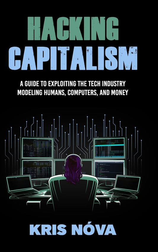 Hacking Capitalism: Modeling, Humans, Computers, and Money.