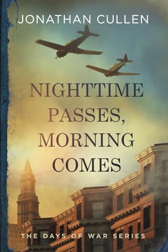 Nighttime Passes, Morning Comes: An Emotional Family Drama set during World War II (The Days of War Series)