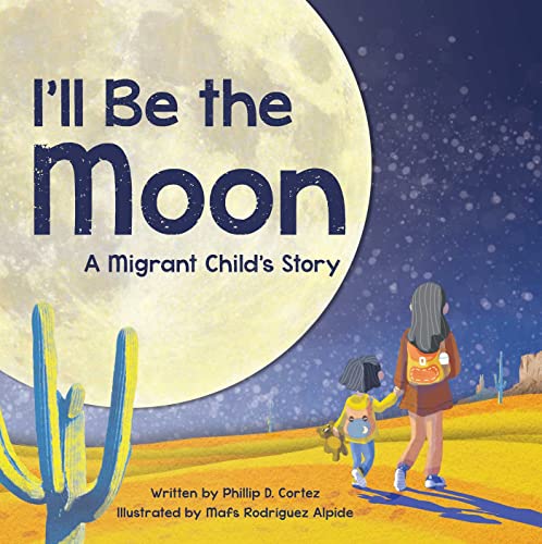 I'll Be the Moon: A Migrant Child's Story - 6046