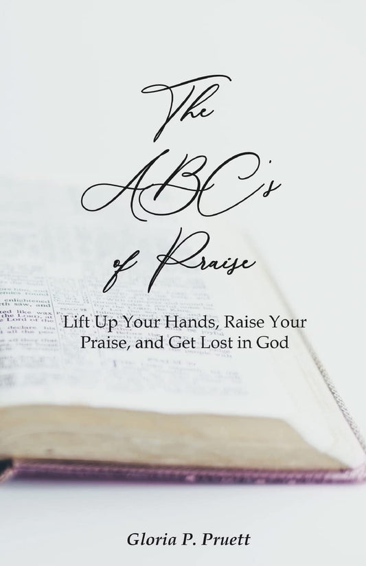 The ABC's of Praise: Lift Up Your Hands, Raise Your Praise, and Get Lost in God - 912