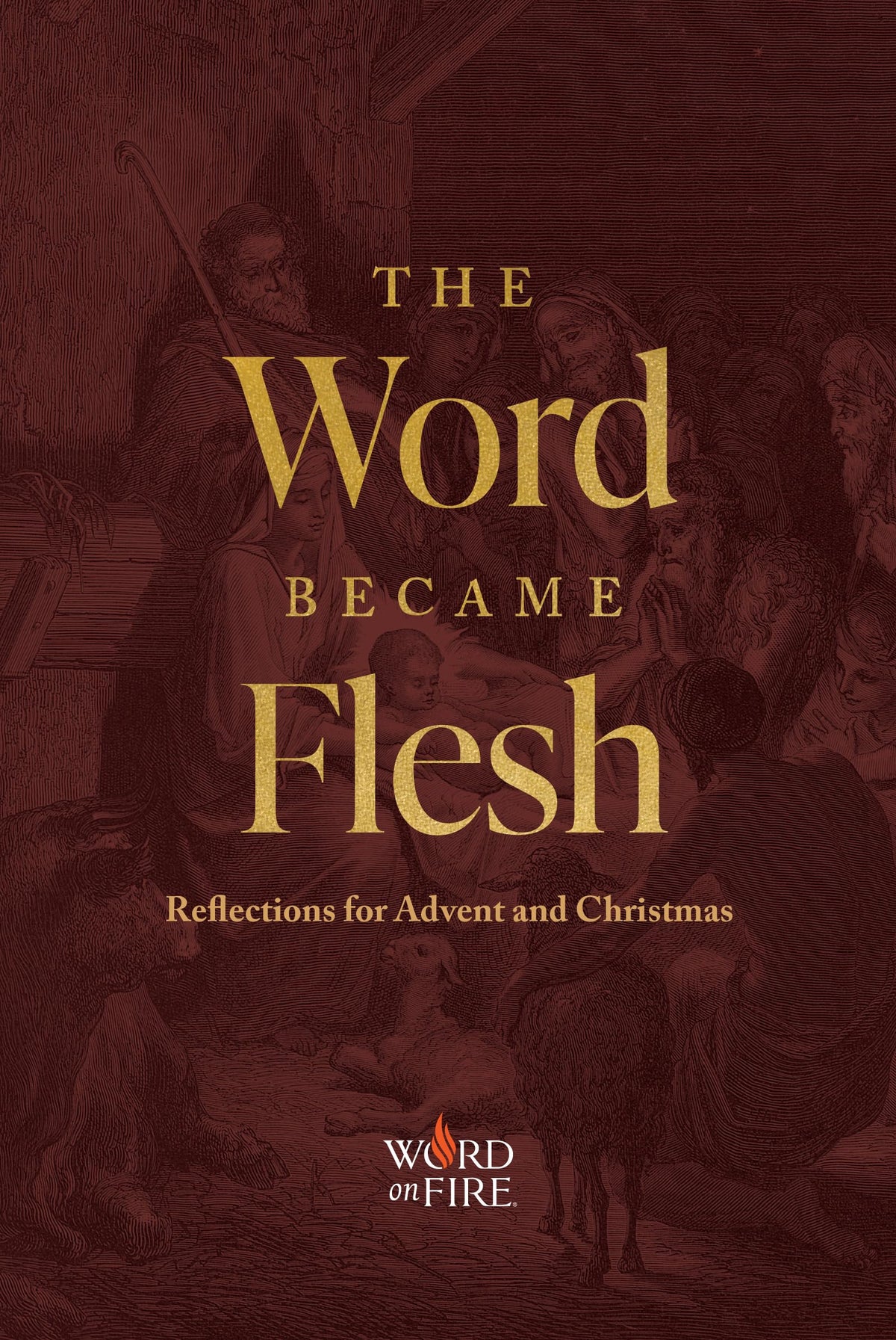 The Word Became Flesh: Reflections for Advent and Christmas
