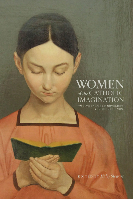 Women of the Catholic Imagination: Twelve Inspired Novelists You Should Know - 708