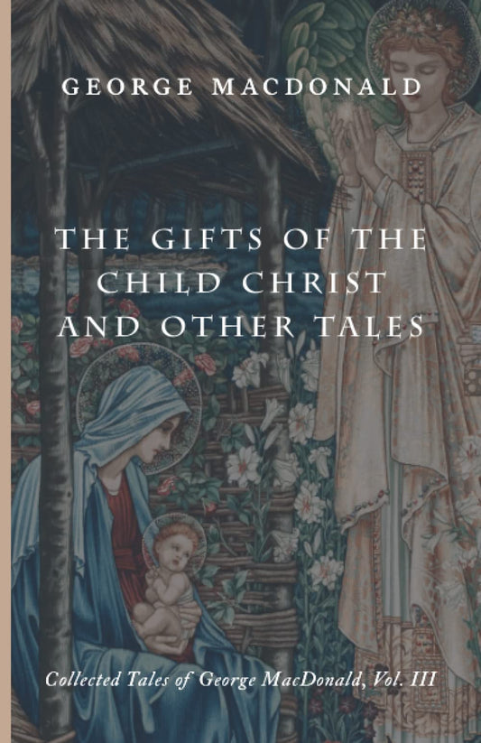 The Gifts of the Child Christ and Other Tales: Collected Tales of George MacDonald, Vol. III
