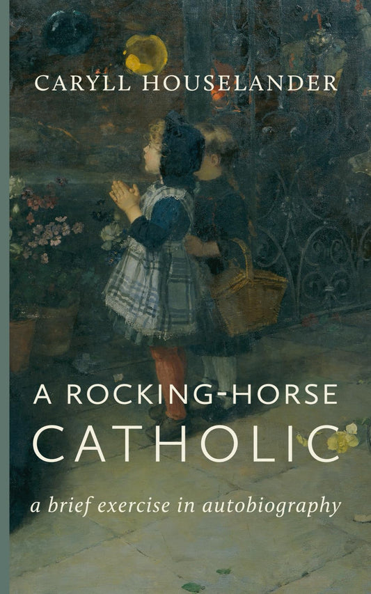 A Rocking-Horse Catholic: A Brief Exercise in Autobiography - 6179