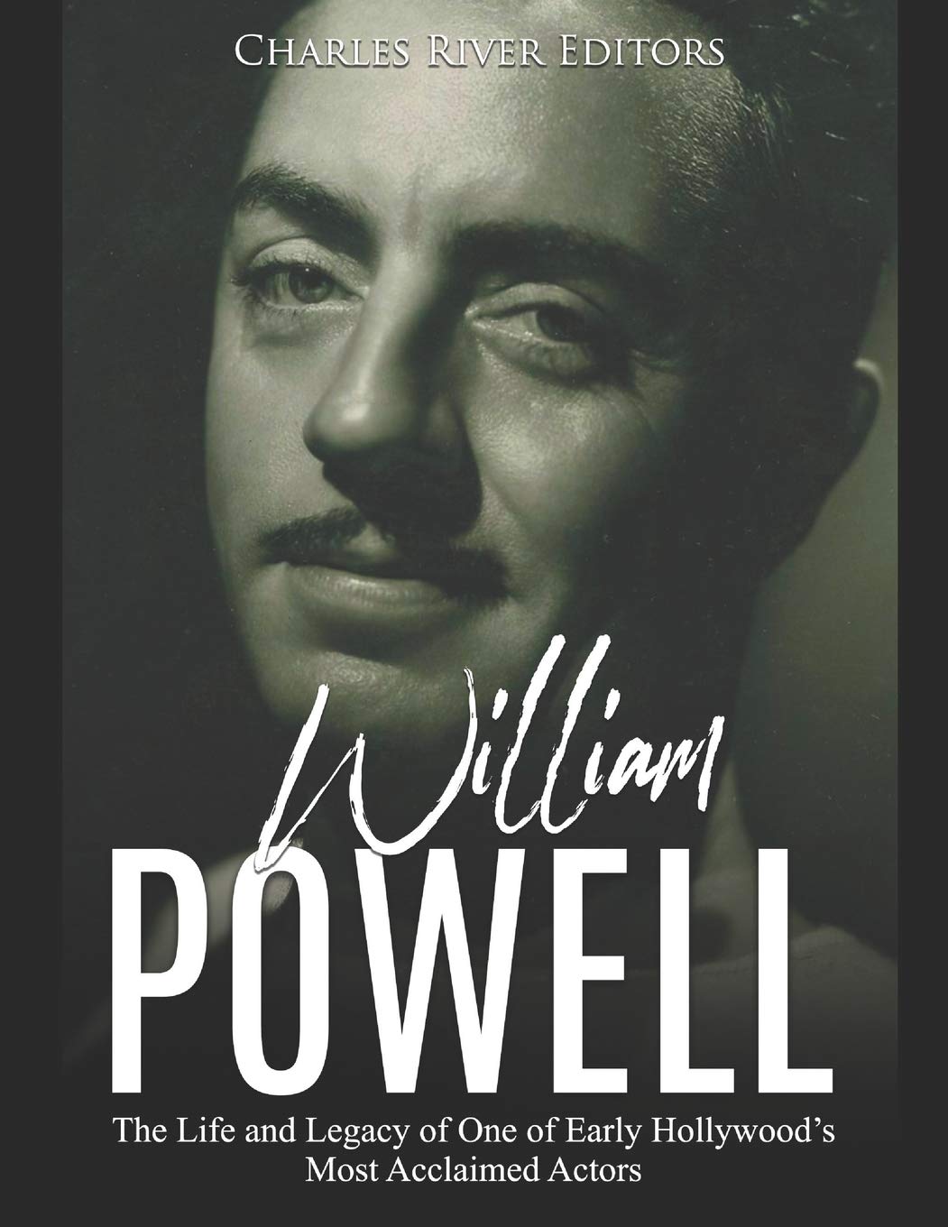 William Powell: The Life and Legacy of One of Early Hollywood’s Most Acclaimed Actors