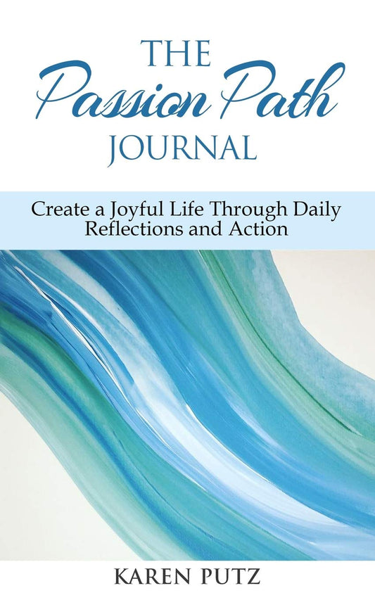 The Passion Path Journal: Create a Joyful Life Through Daily Reflections and Action - 9153