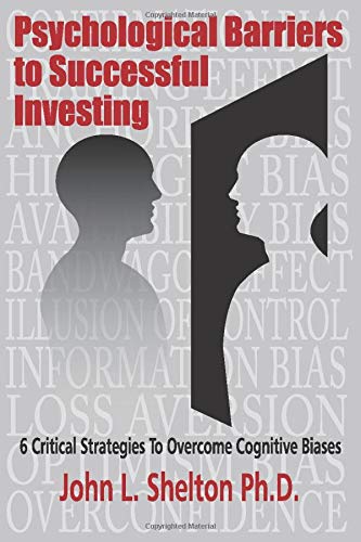 Psychological Barriers to Successful Investing: Six Critical Strategies to Overcome Cognitive Biases