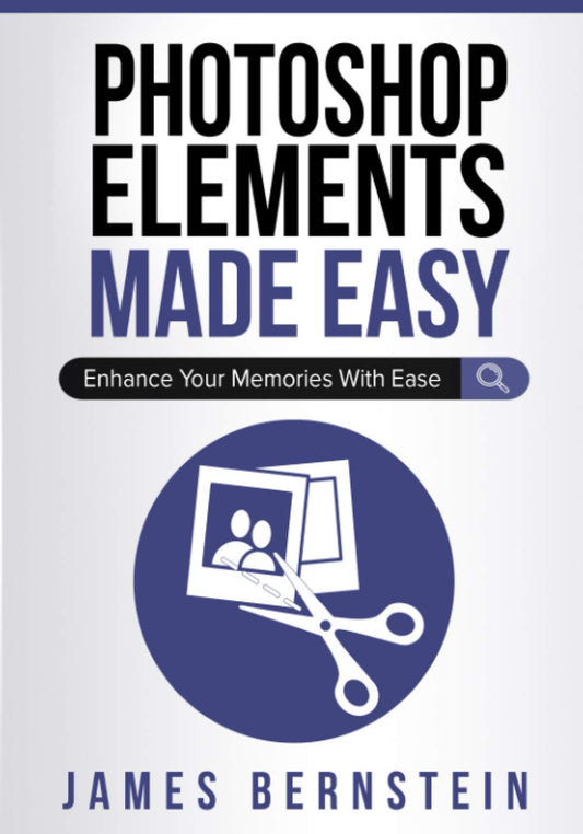Photoshop Elements Made Easy: Enhance Your Memories With Ease (Digital Design Made Easy)