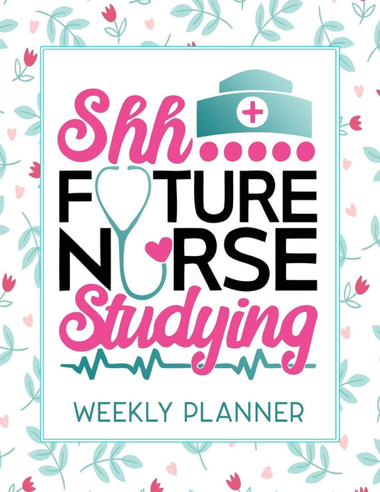 Shh Future Nurse Studying Weekly Planner: Calendar With To-Do List and space for Notes,Vertical undated Pages, Cute floral cover, nice gift for nurses and medical students, funny nurse gifts. - 9917