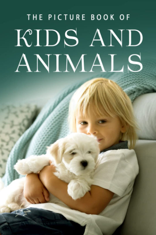 The Picture Book of Kids and Animals: A Gift Book for Alzheimer's Patients and Seniors with Dementia (Picture Books - Animals) - 563